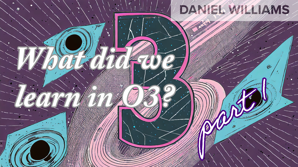 What did we learn in O3? (Part 1)